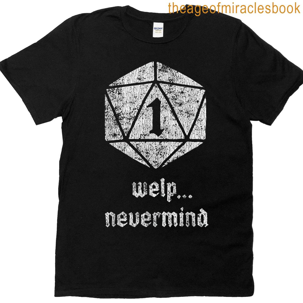 Welp Nevermind Nat 1 T-shirt