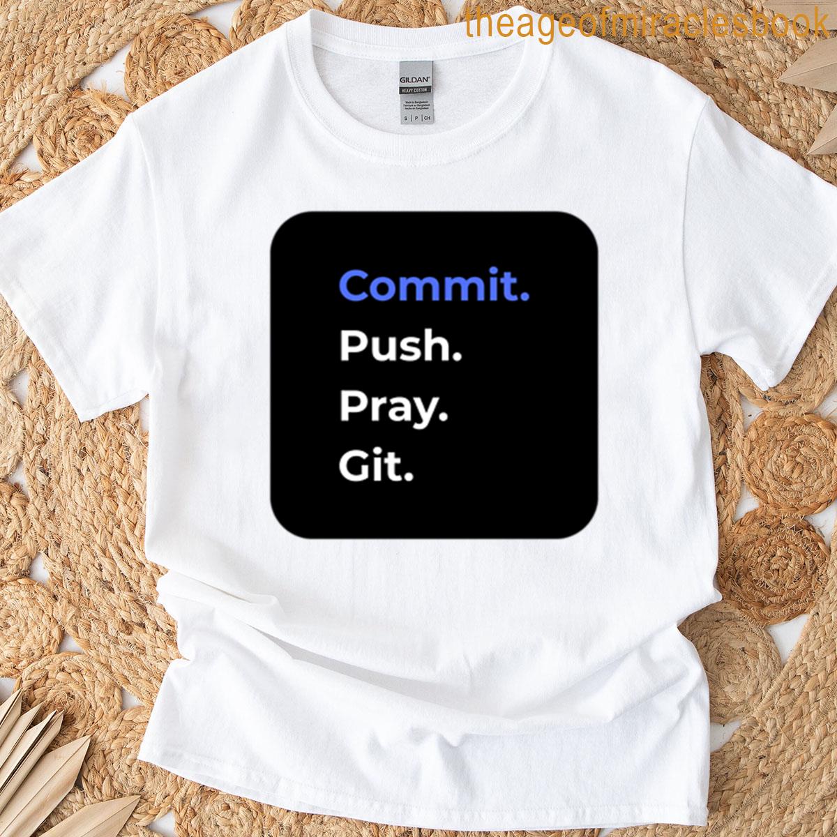 Commit Push Pray Git Version Control Funny It T-shirt