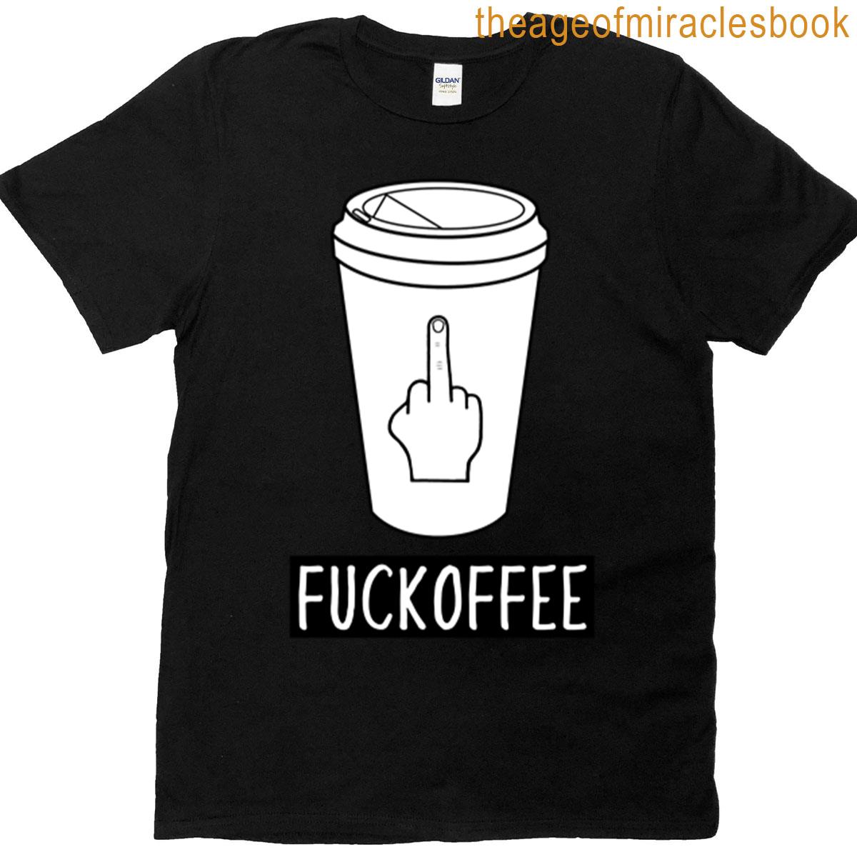 Fuckoffee Coffee Sarcasm T-shirt