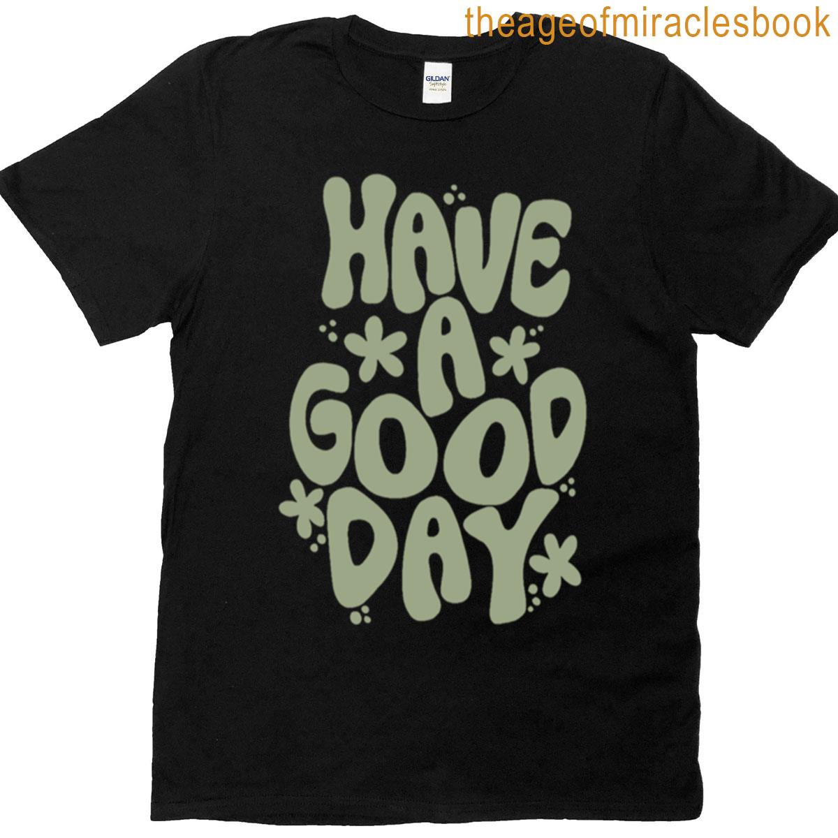 Have A Great Day Quote T-shirt