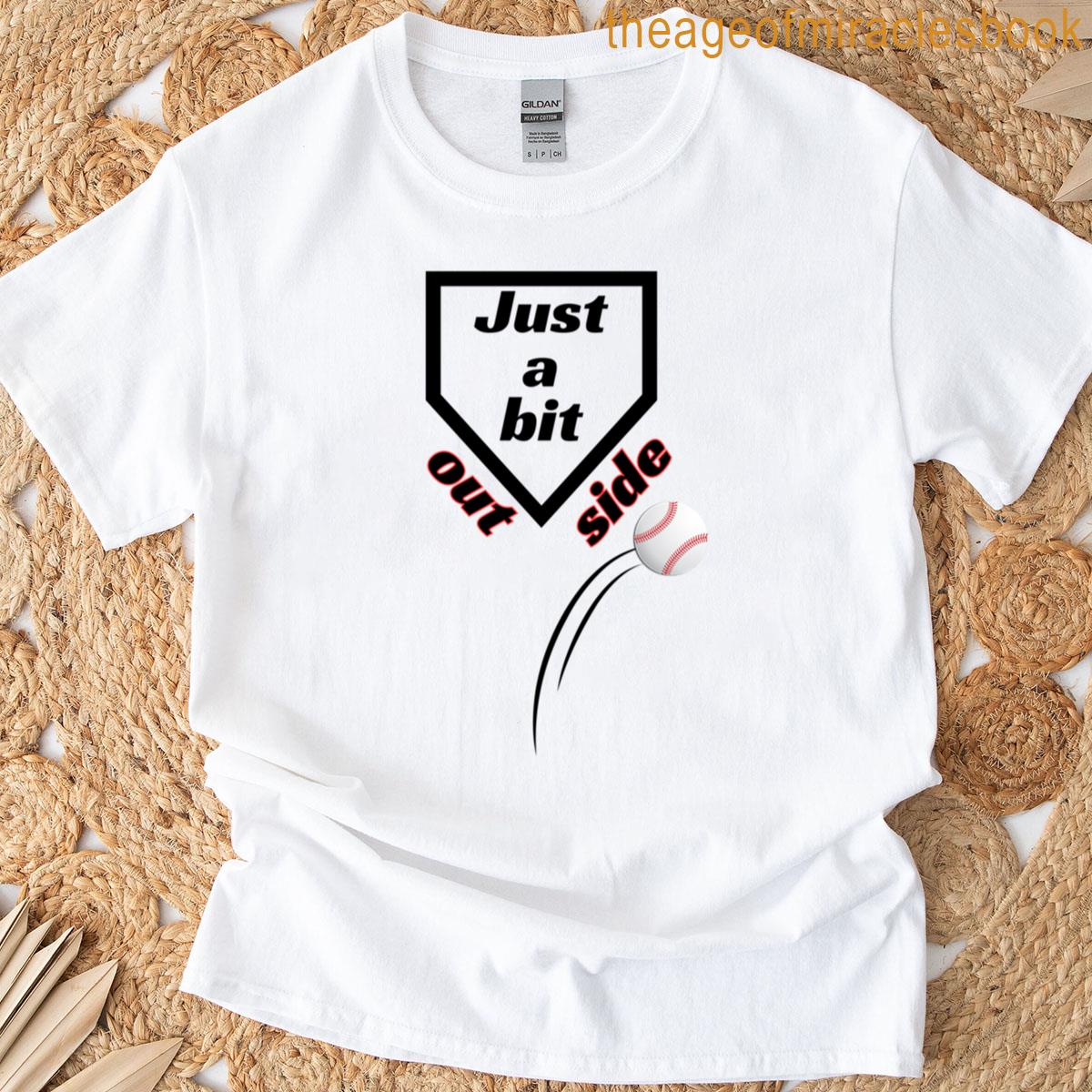 Just A Bit Outside Major Leaque Baseball T-shirt