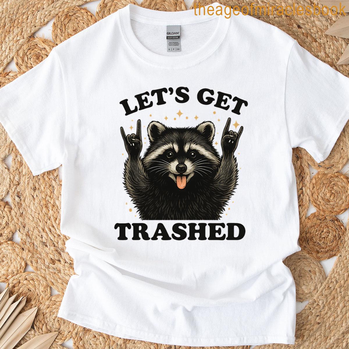 Lets Get Trashed Raccoon Stuff Trash Panda Funny Raccon T-shirt