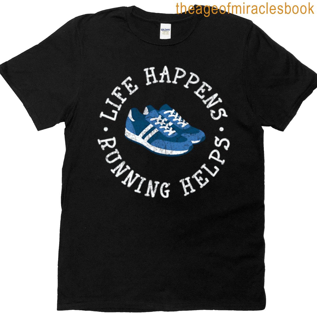 Life Happens Running Helps T-shirt