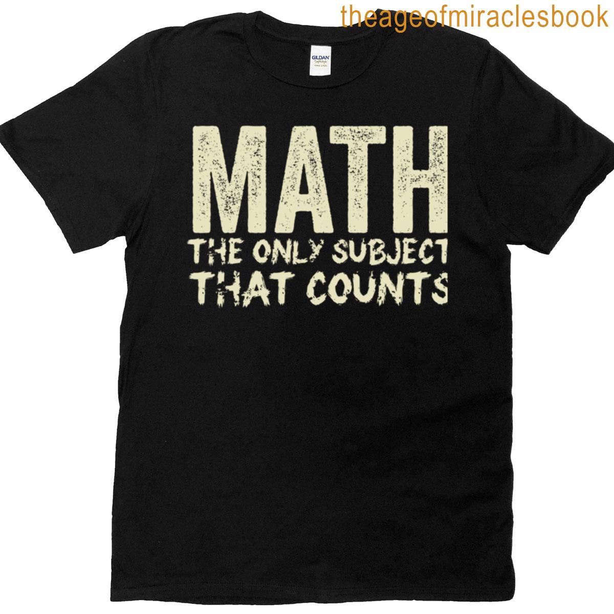 Math The Only Subject That Counts Funny Quote T-shirt