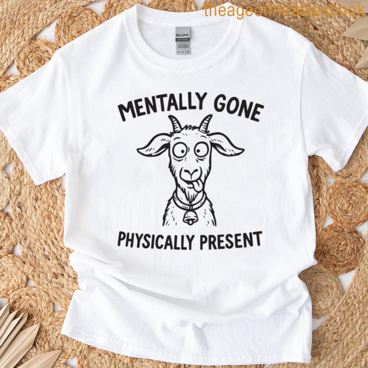 Mentally Gone Physically Present T-shirt