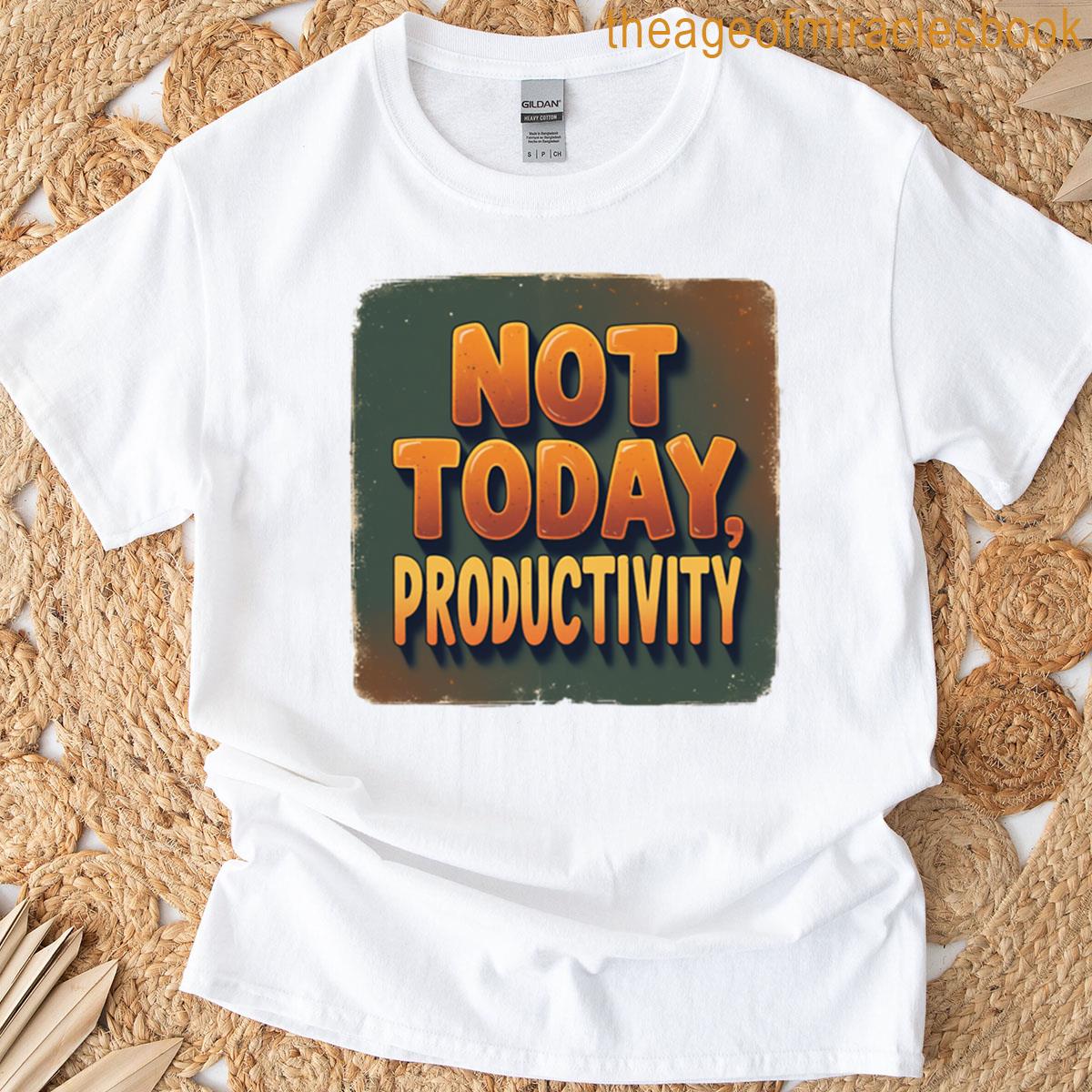 Not Today Productivity T-shirt