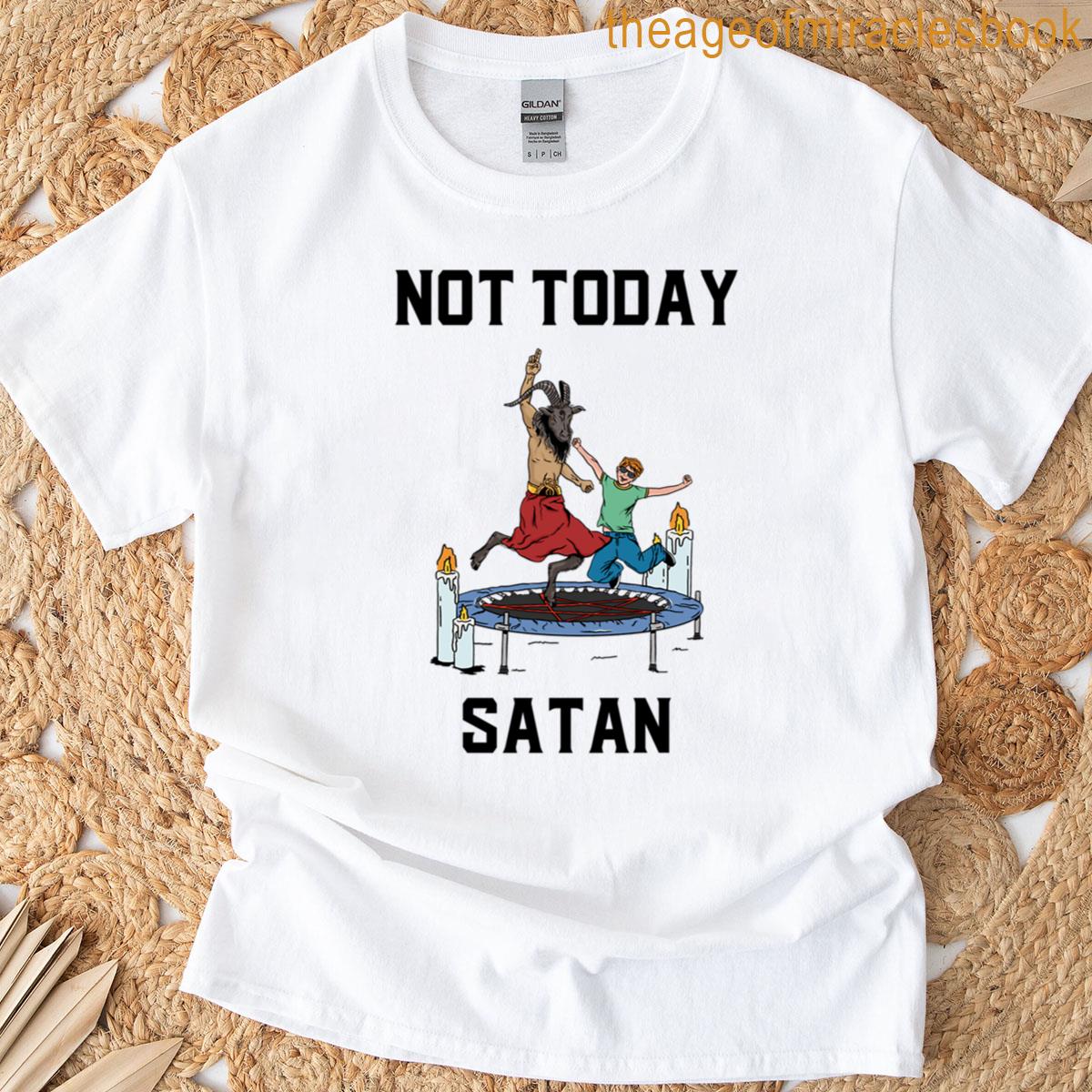 Not Today Satan T-shirt