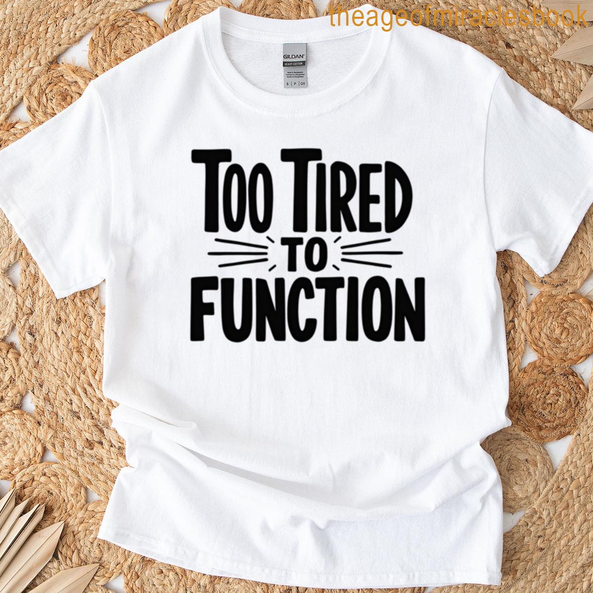 Too Tired To Function Funny Lazy Mood Oversized T-shirt