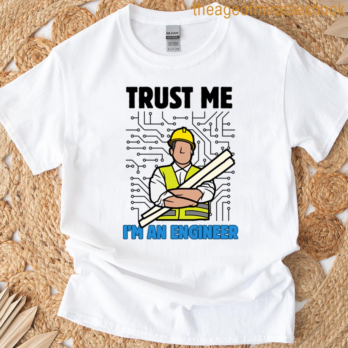 Trust Me Im An Engineer Funny Engineering Quote Design T-shirt