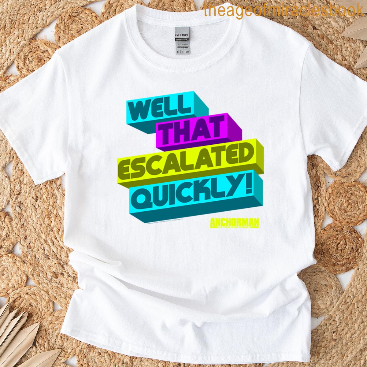 Anchorman Well That Escalated Quickly Quote T-shirt