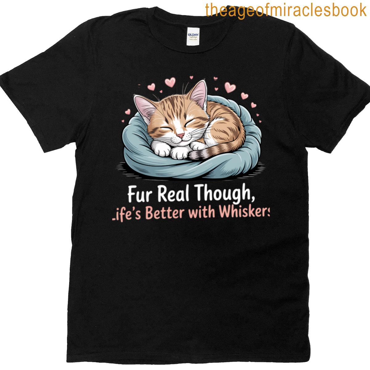 Fur Real Though With Whiskers T-shirt