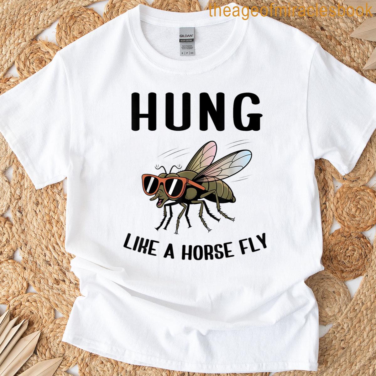 Hung Like A Horse Fly T-shirt