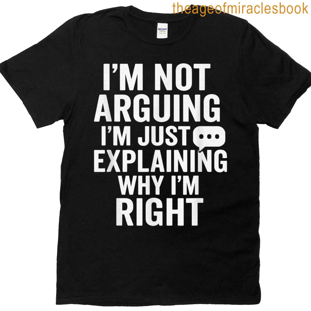 Im Not Arguing Just Explaining Funny Tee T-shirt