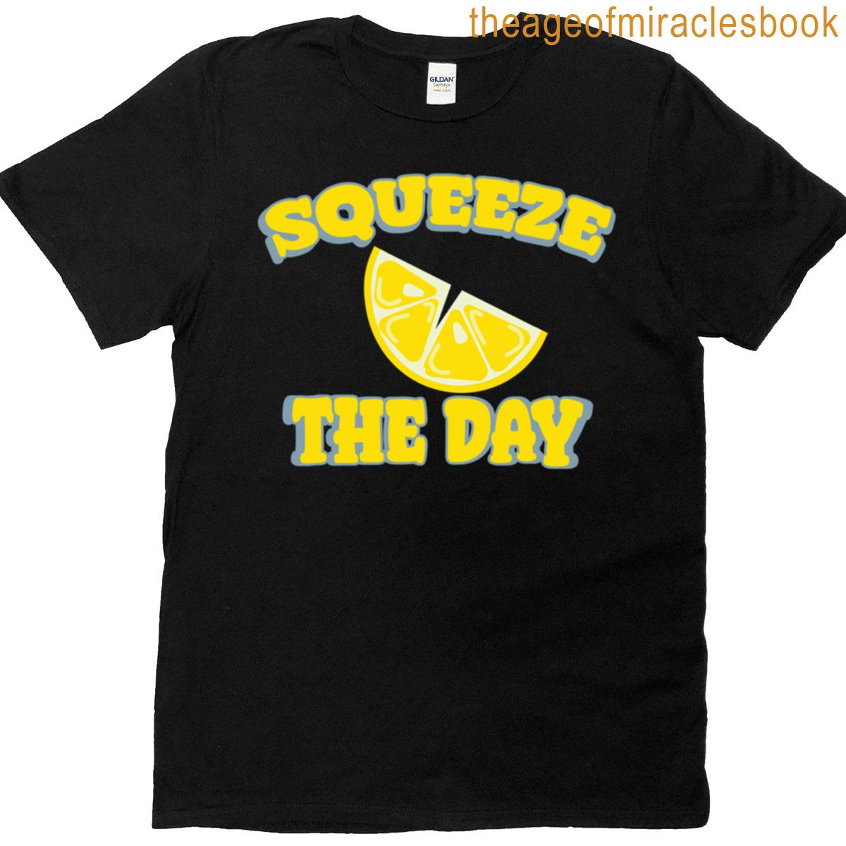 Squeeze The Day T-shirt
