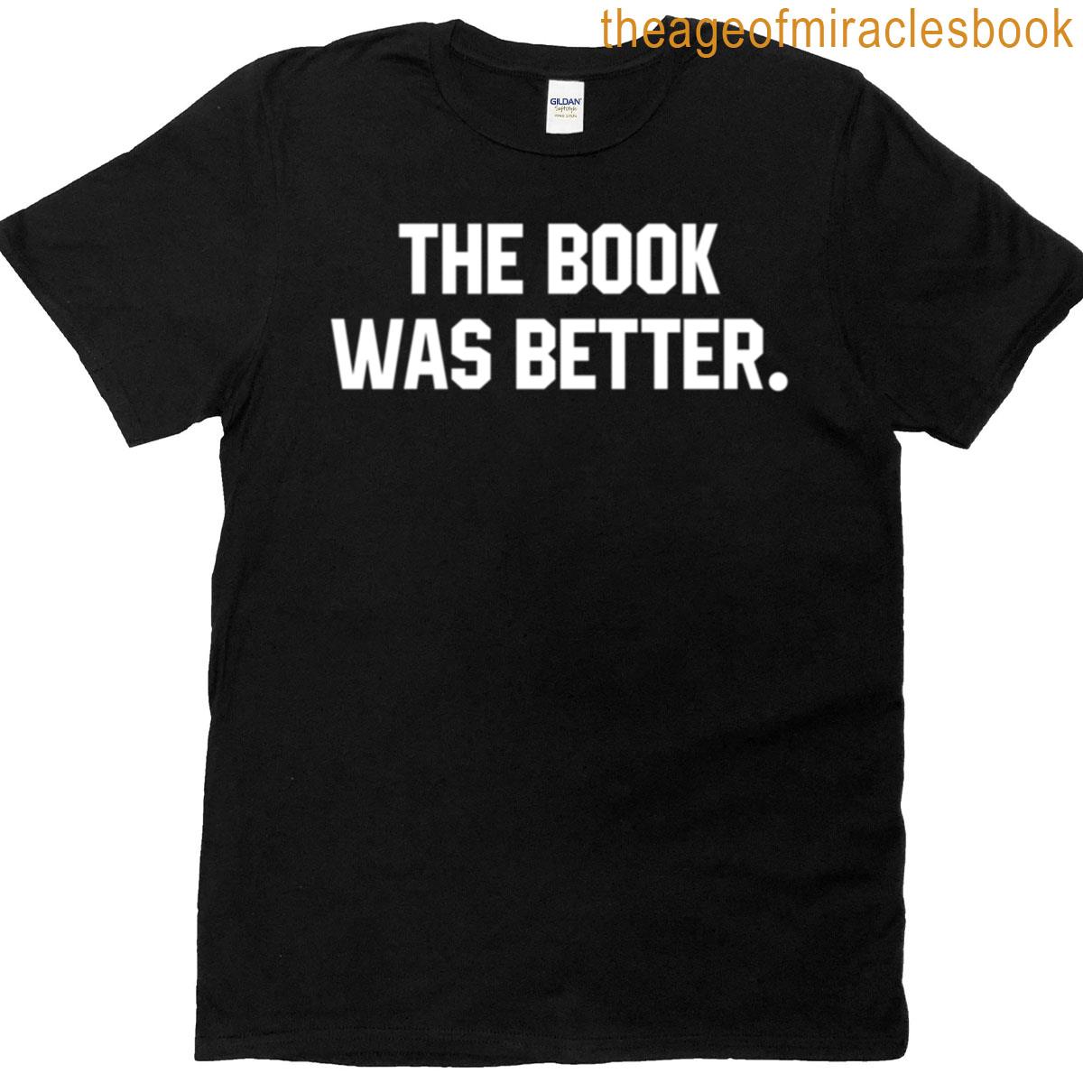 The Book Was Better T-shirt