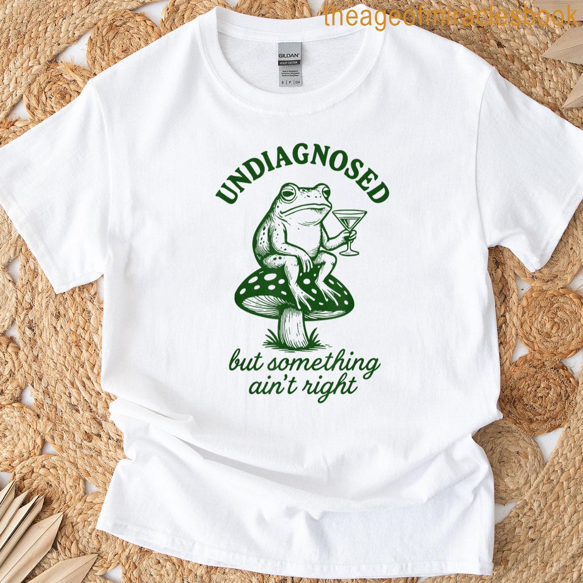 Undiagnosed But Something Aint Right T-shirt