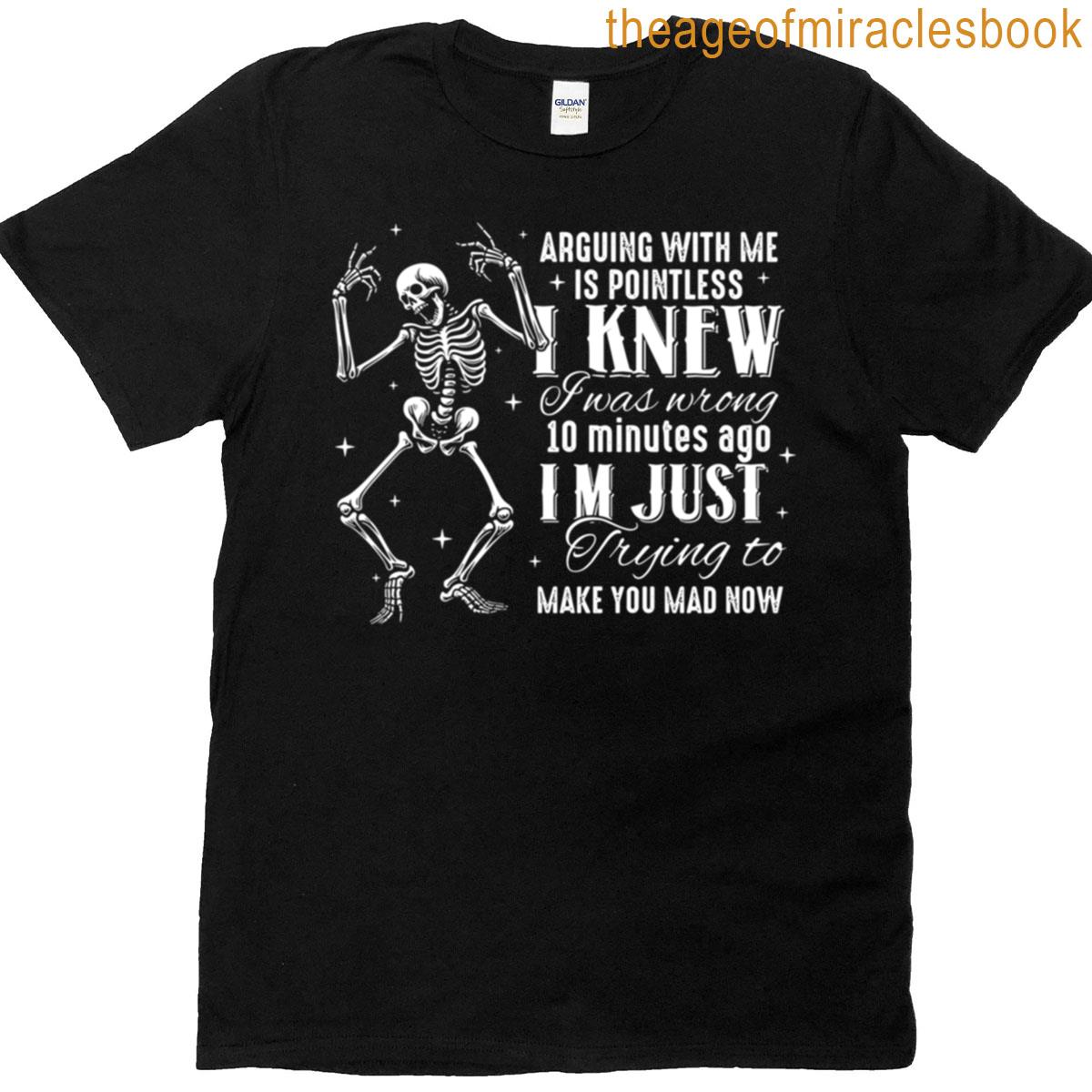 Arguing With Me Is Pointless Funny Saying Sarcastic T-shirt