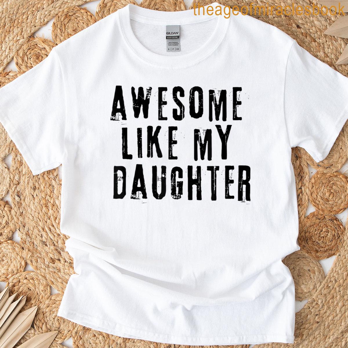 Awesome Like My Daughter T-shirt