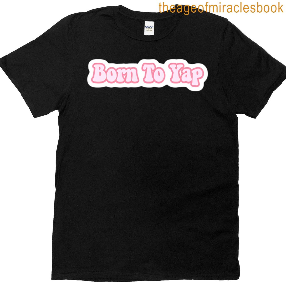 Born To Yap T-shirt