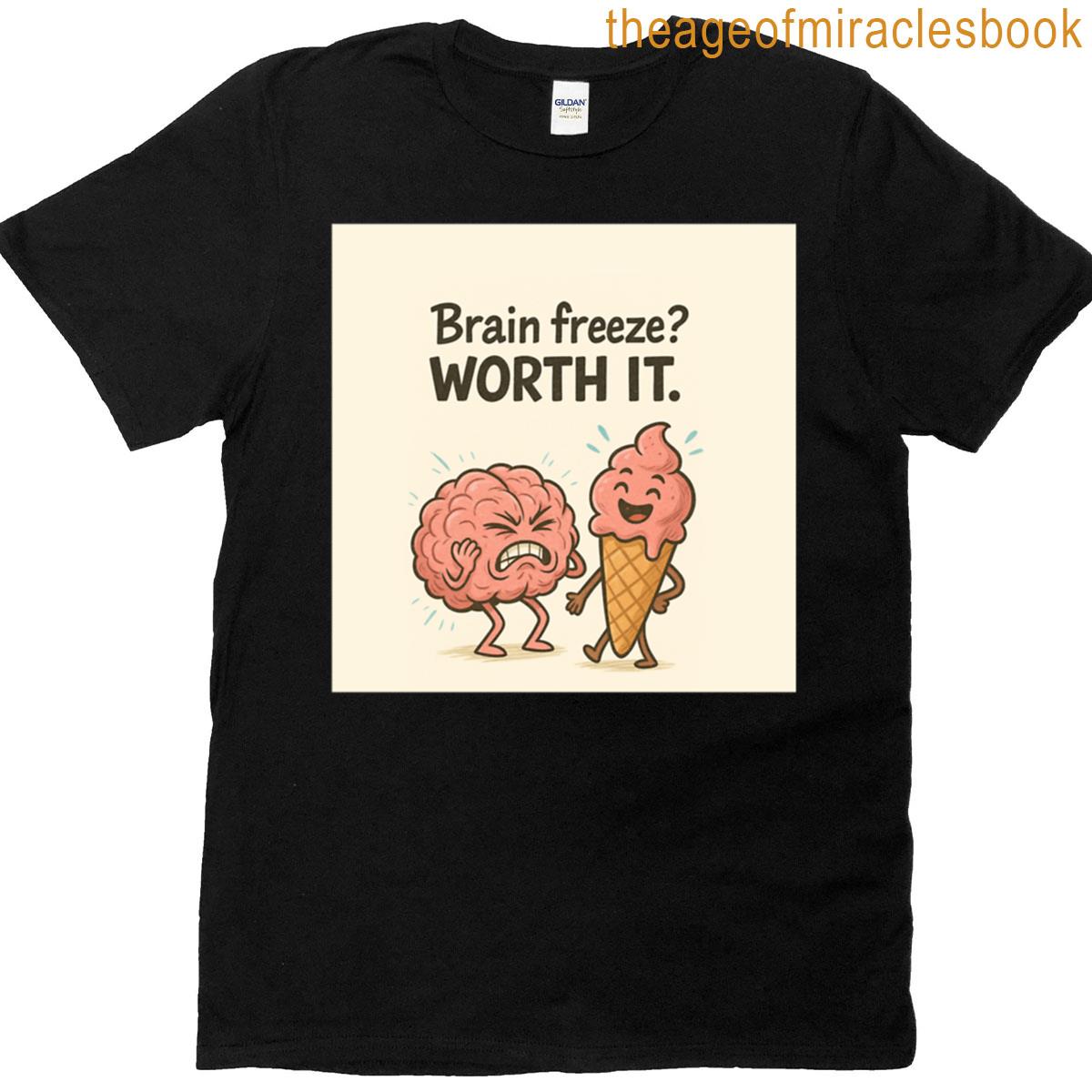 Brain Freeze Totally Worth It T-shirt