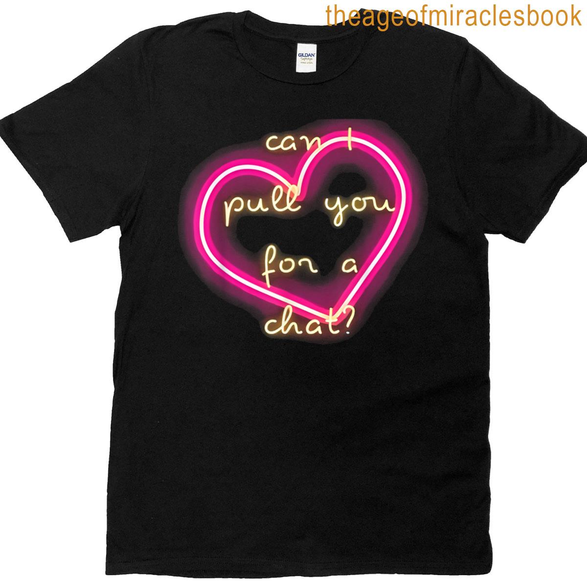 Can I Pull You For A Chat T-shirt