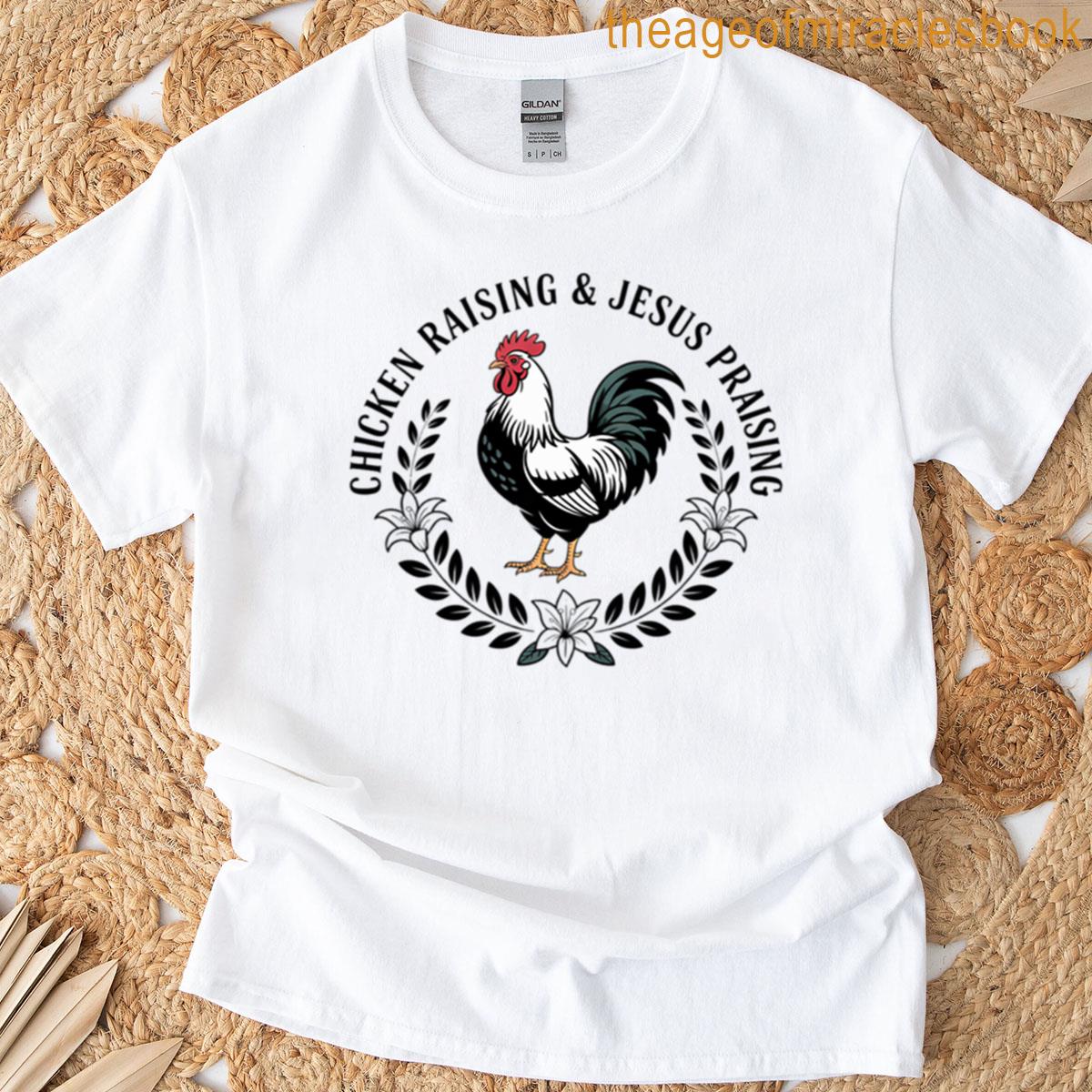 Chicken Raising Jesus Praising T-shirt