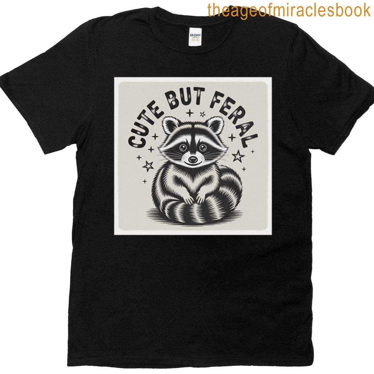 Cute But Feral T-shirt