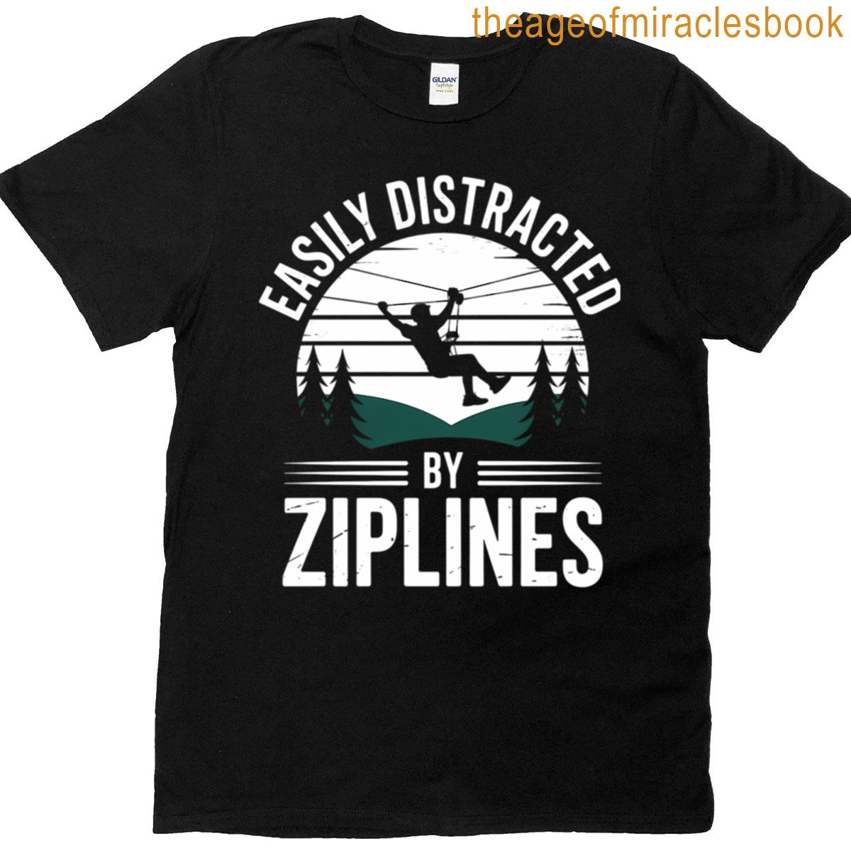Easily Distracted By Ziplines Funny Ziplining T-shirt