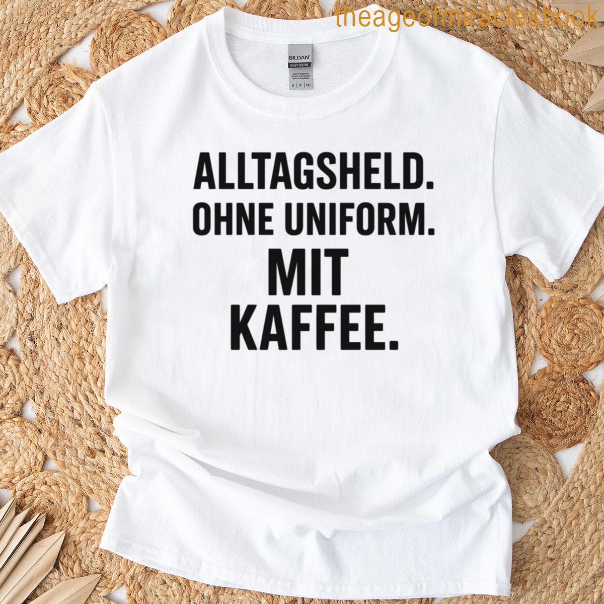 Everyday Hero Without Uniform With Coffee T-shirt
