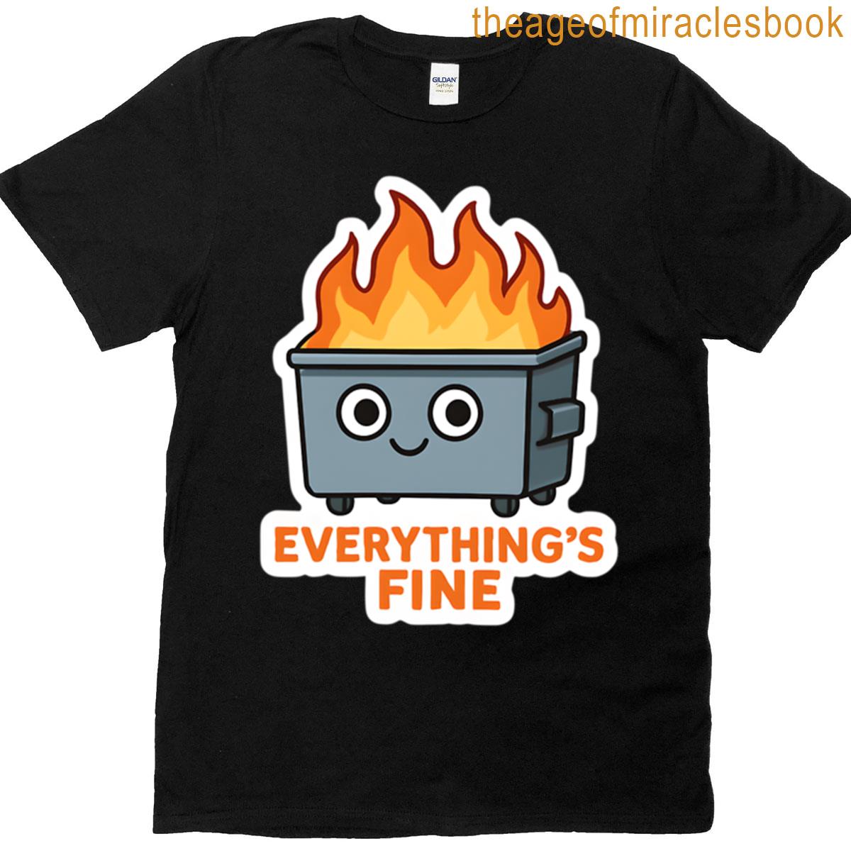 Everythings Fine Dumpster Fire T-shirt