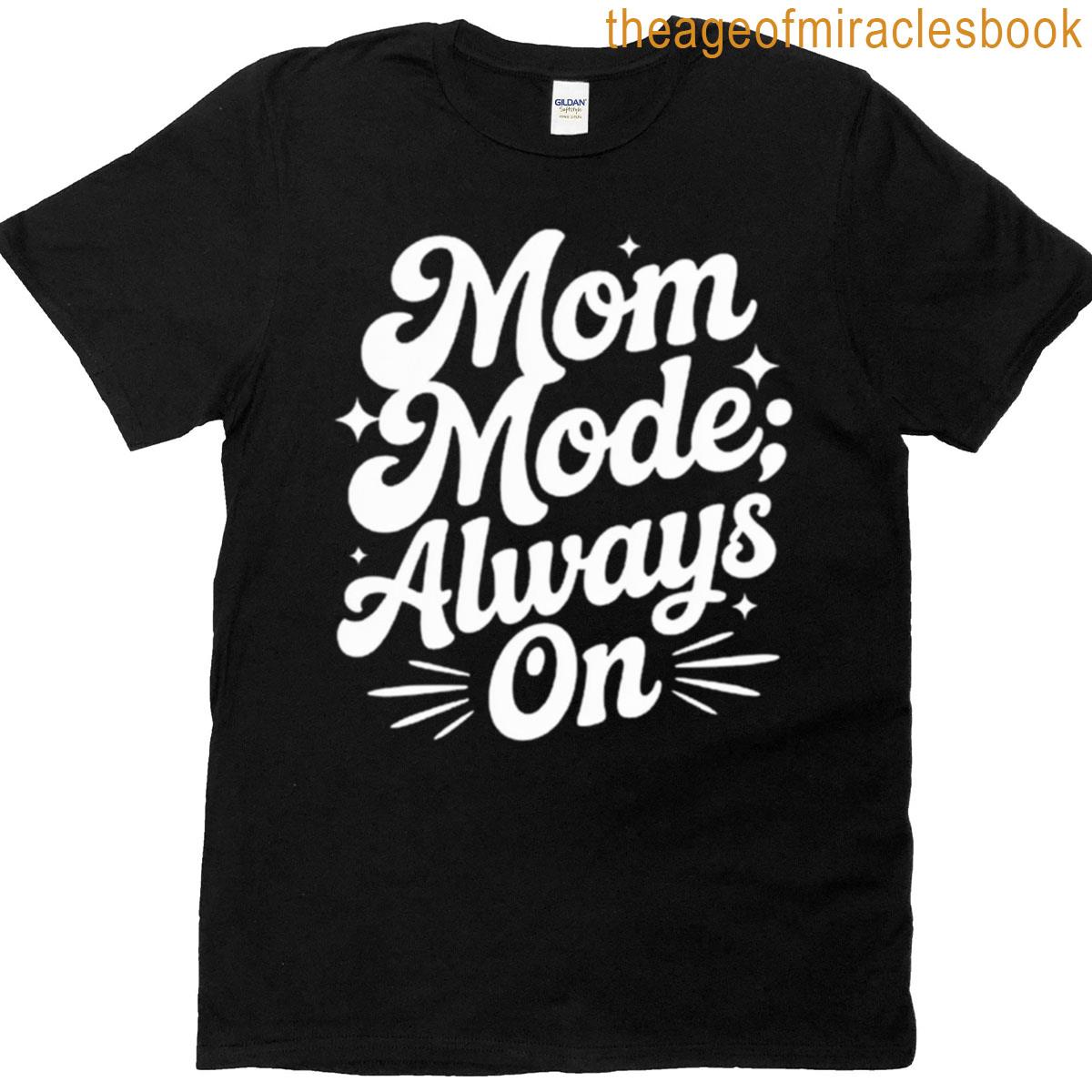 Funny Mom Quote Mom Mode Always On Active T-shirt