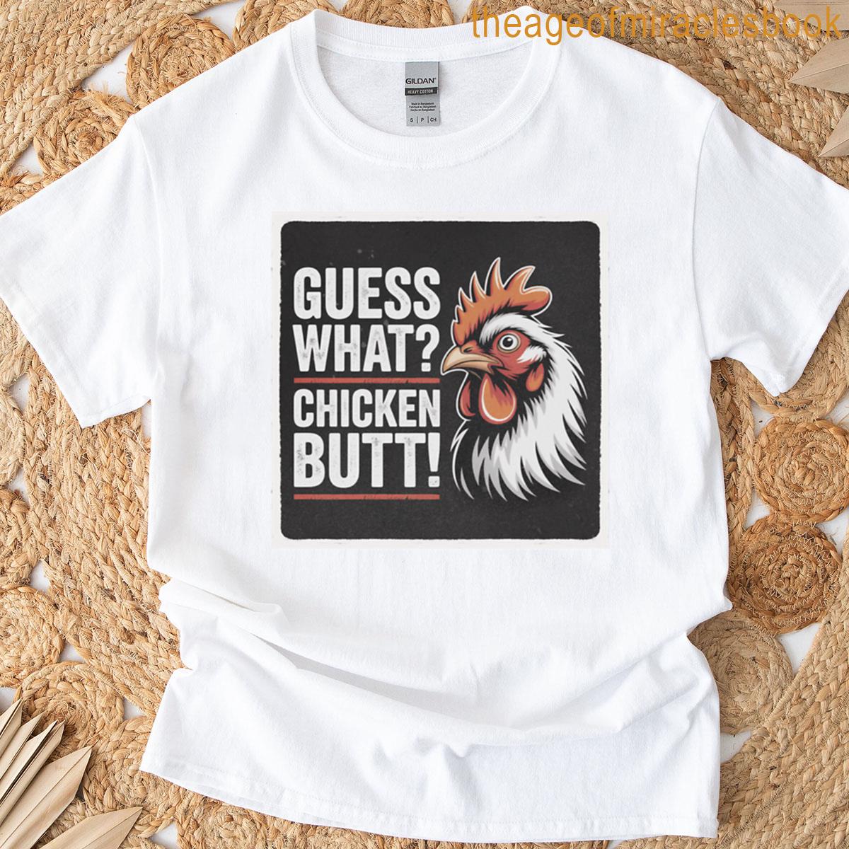 Guess What Chicken Butt T-shirt