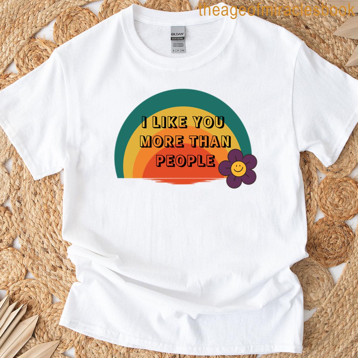 I Like You More Than People T-shirt