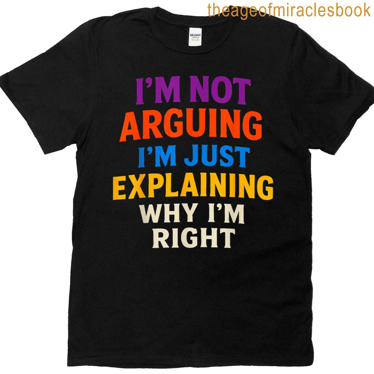 Im Not Arguing Just Explaining Funny Tee T-shirt