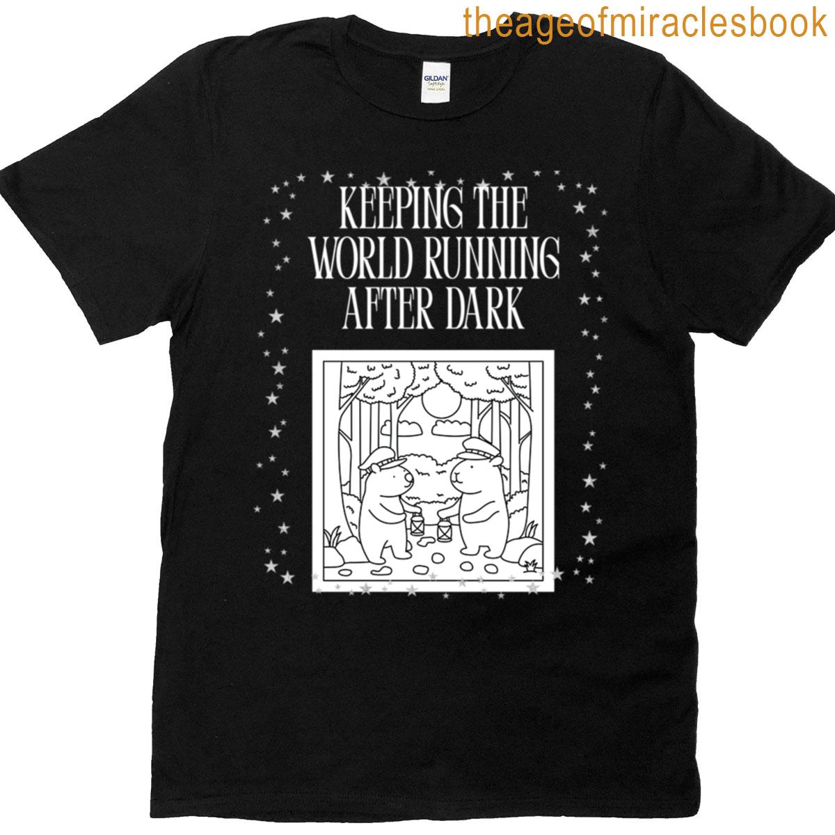 Keeping The World Running After Dark T-shirt