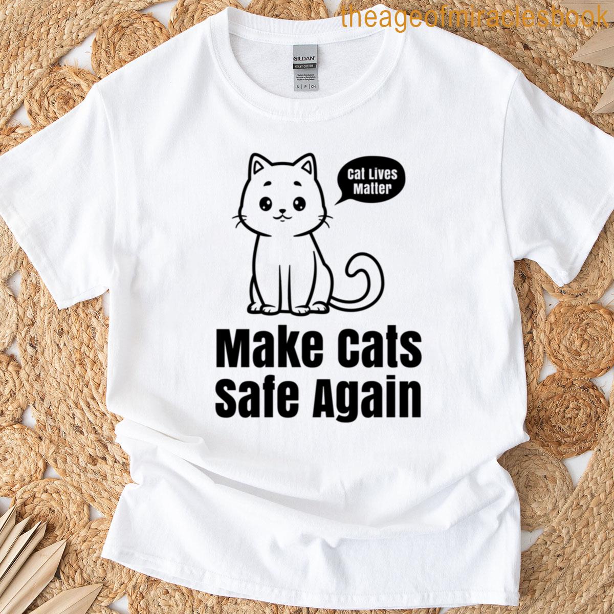 Make Cats Safe Again Cat Lives Matter Tee T-shirt