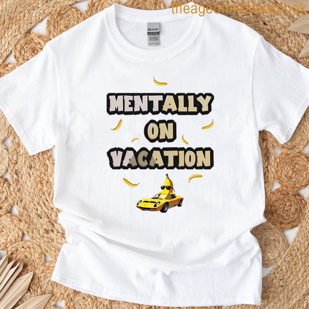 Mentally On Vacation – Banana T-shirt