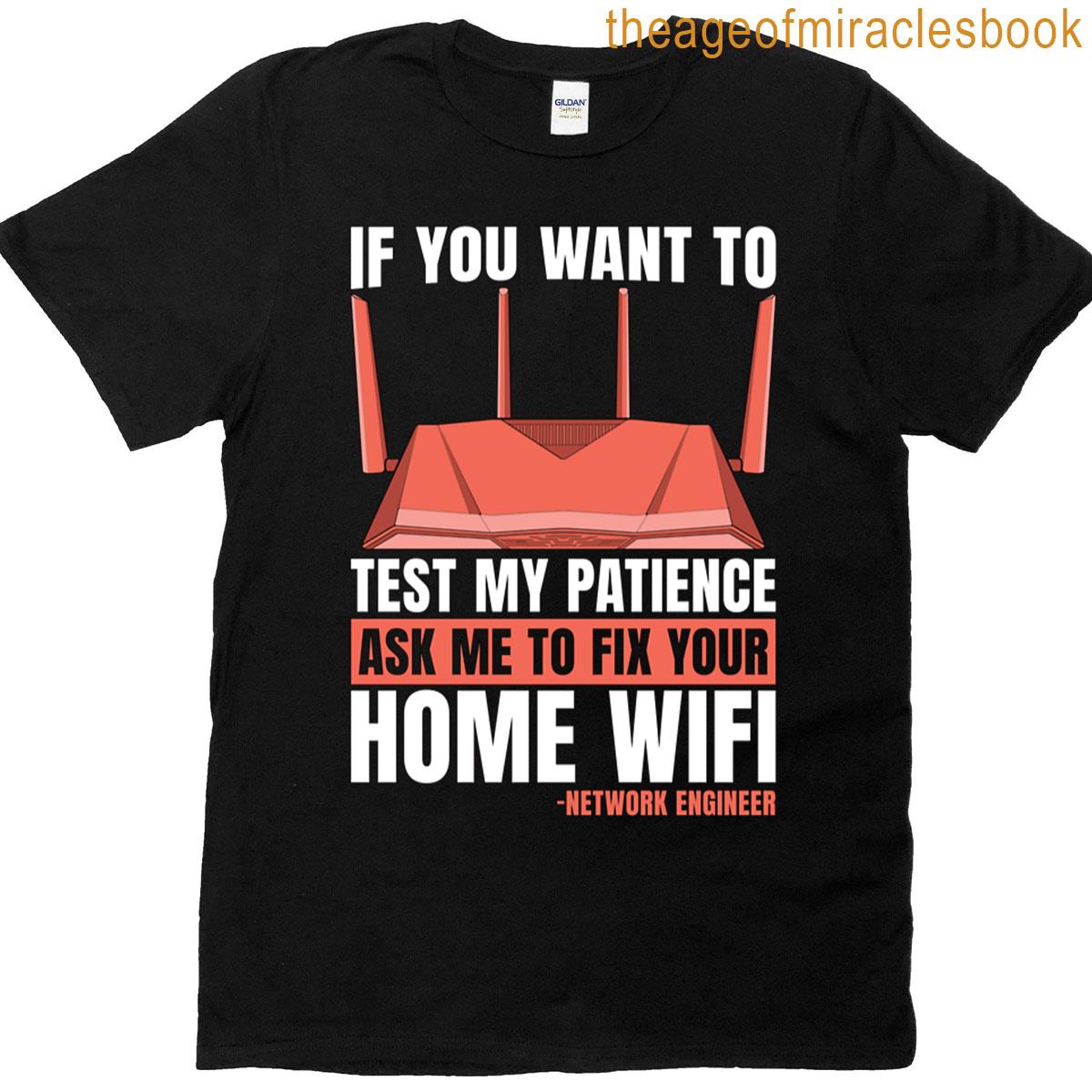 Network Engineer If You Want To Test My Programmer T-shirt