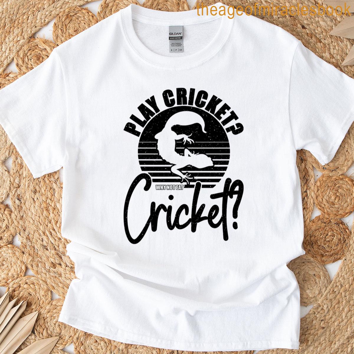 Play Cricket Why Not Lizards Leopard Gecko Lover T-shirt