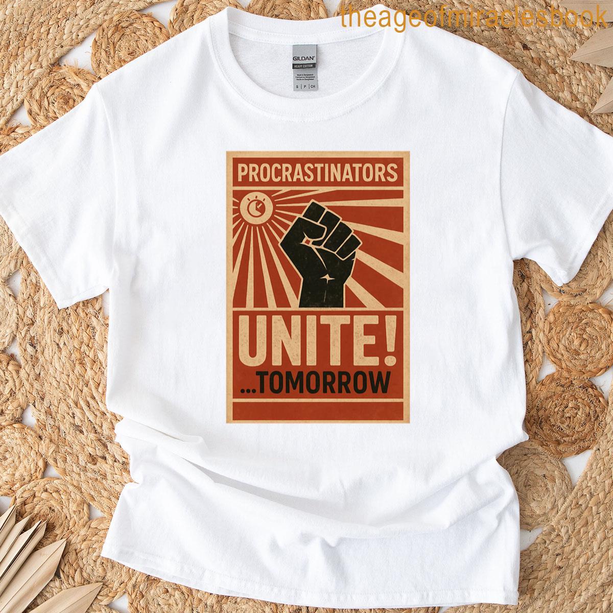 Procrastinators Unite Tomorrow T-shirt