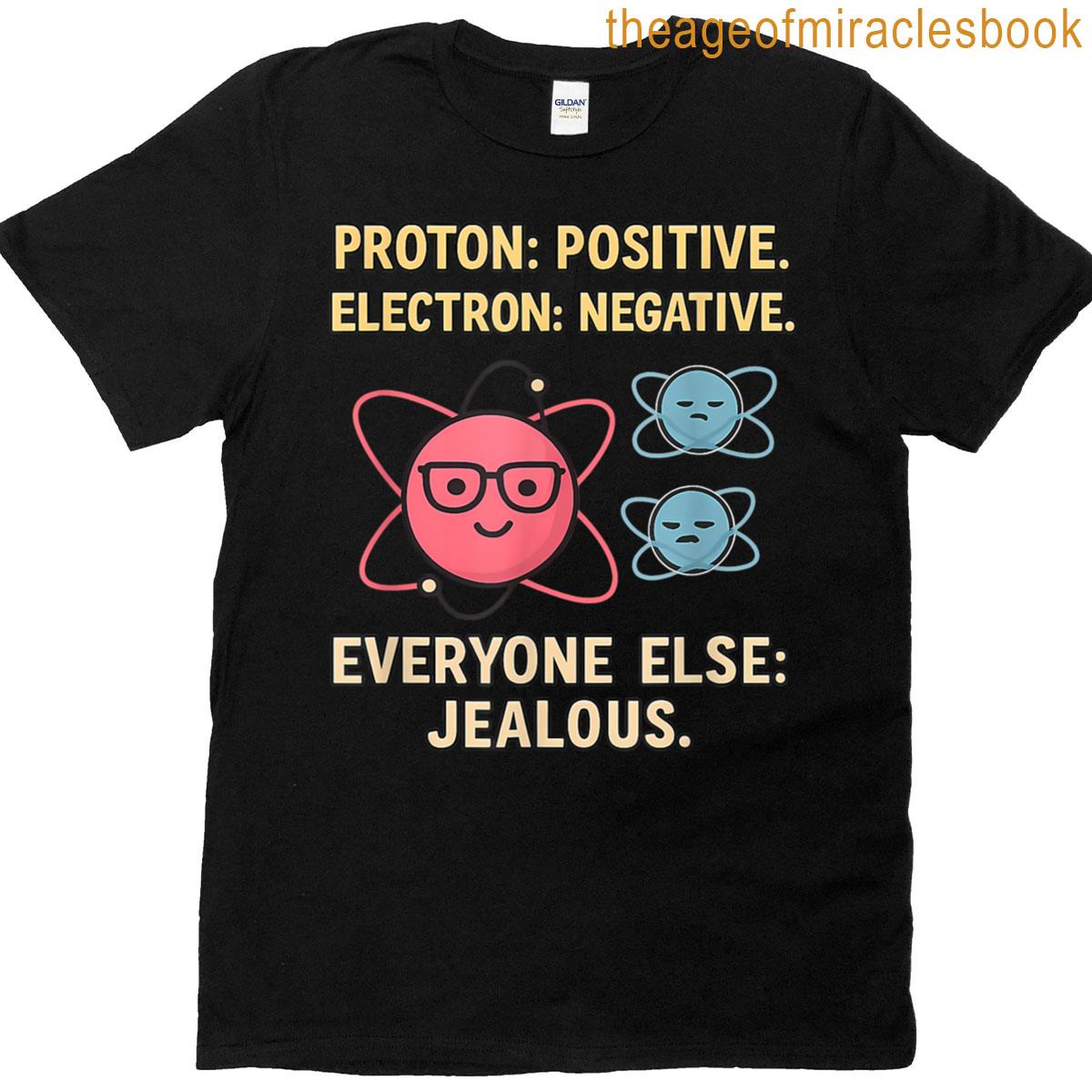 Proton Positive Electron Negative Science Pun T-shirt