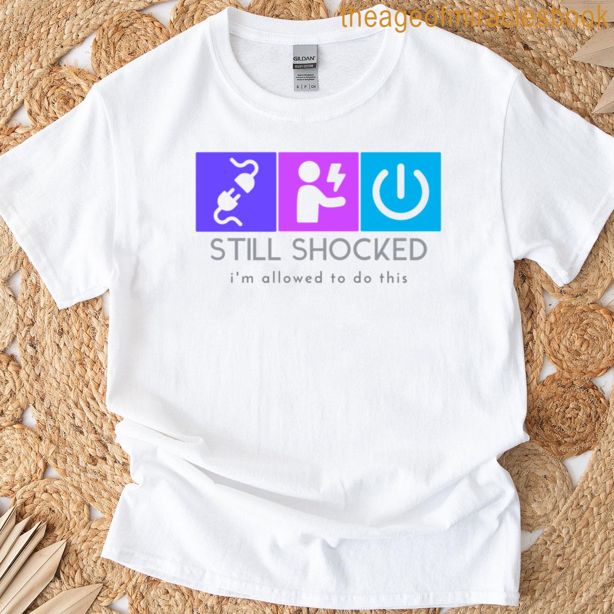 Still Shocked Im Allowed To Do This Electrician Apprentice Design T-shirt