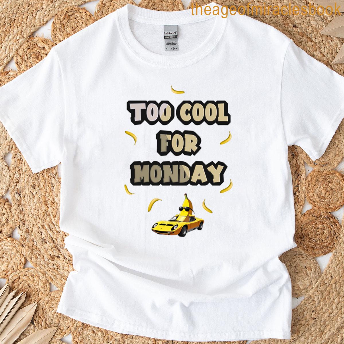 Too Cool For Monday – Banana T-shirt