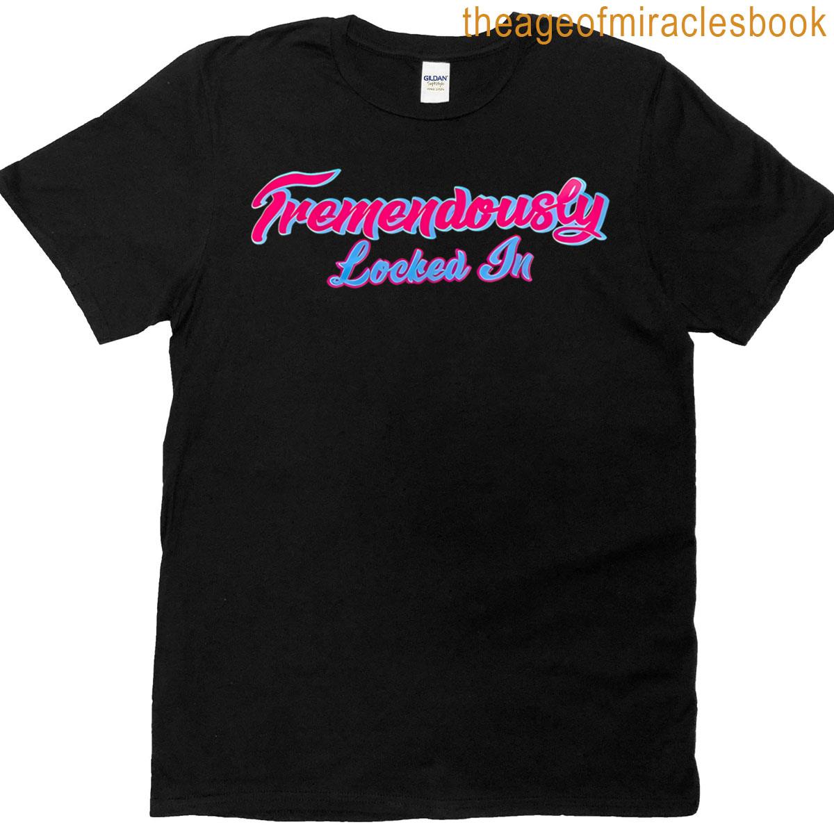Tremendously Locked In T-shirt