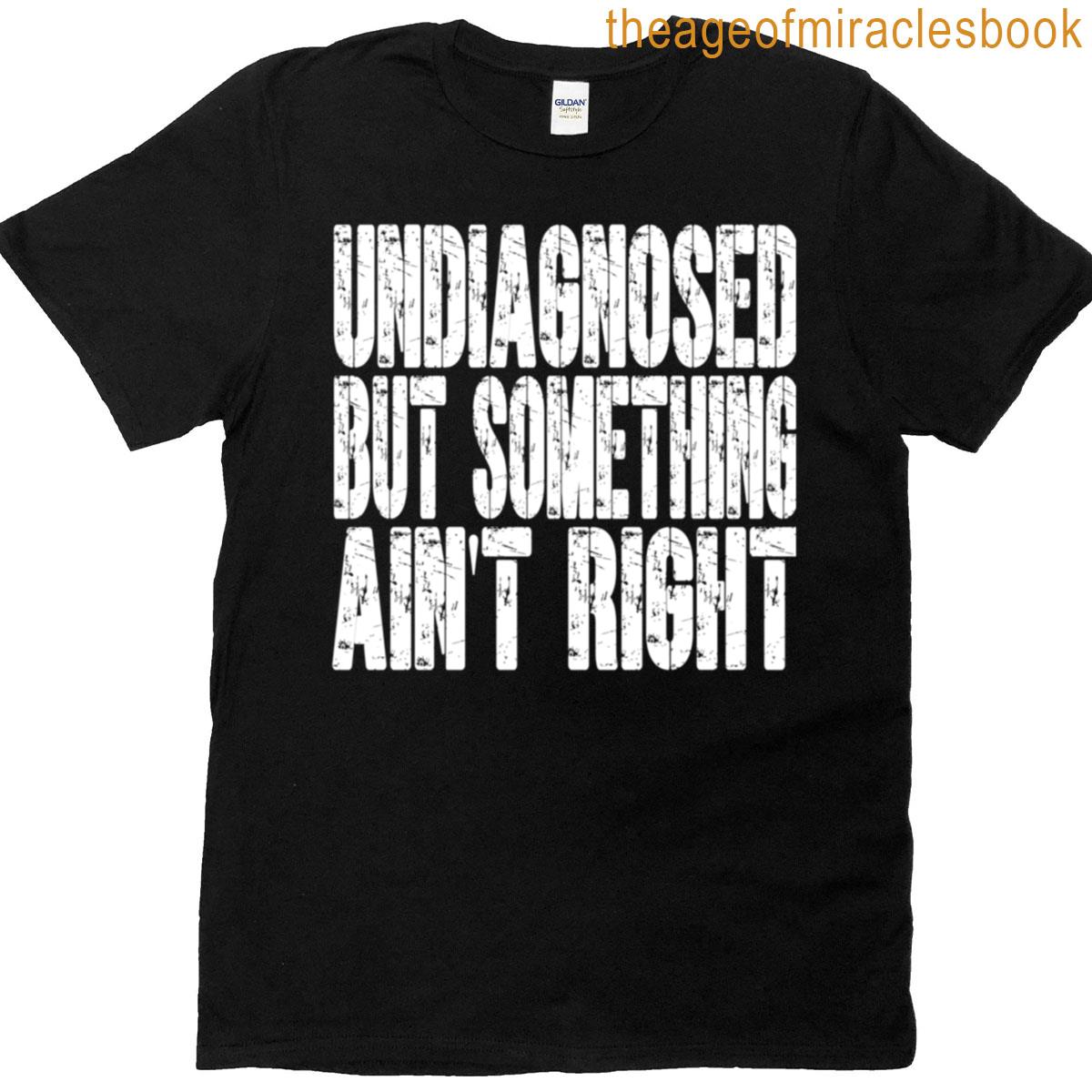 Undiagnosed But Something Aint Right Oversized T-shirt