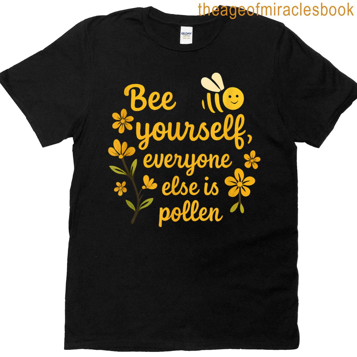 Bee Yourself Everyone Else Is Pollen Pun Design T-shirt