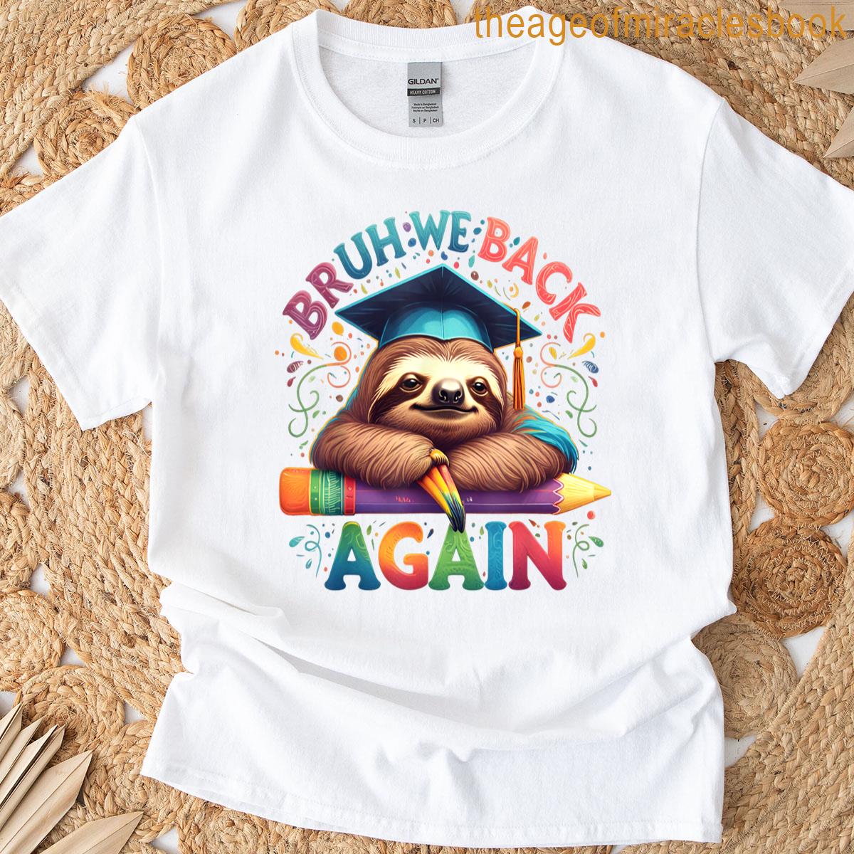 Bruh We Back Again – Funny Sloth Back To School T-shirt