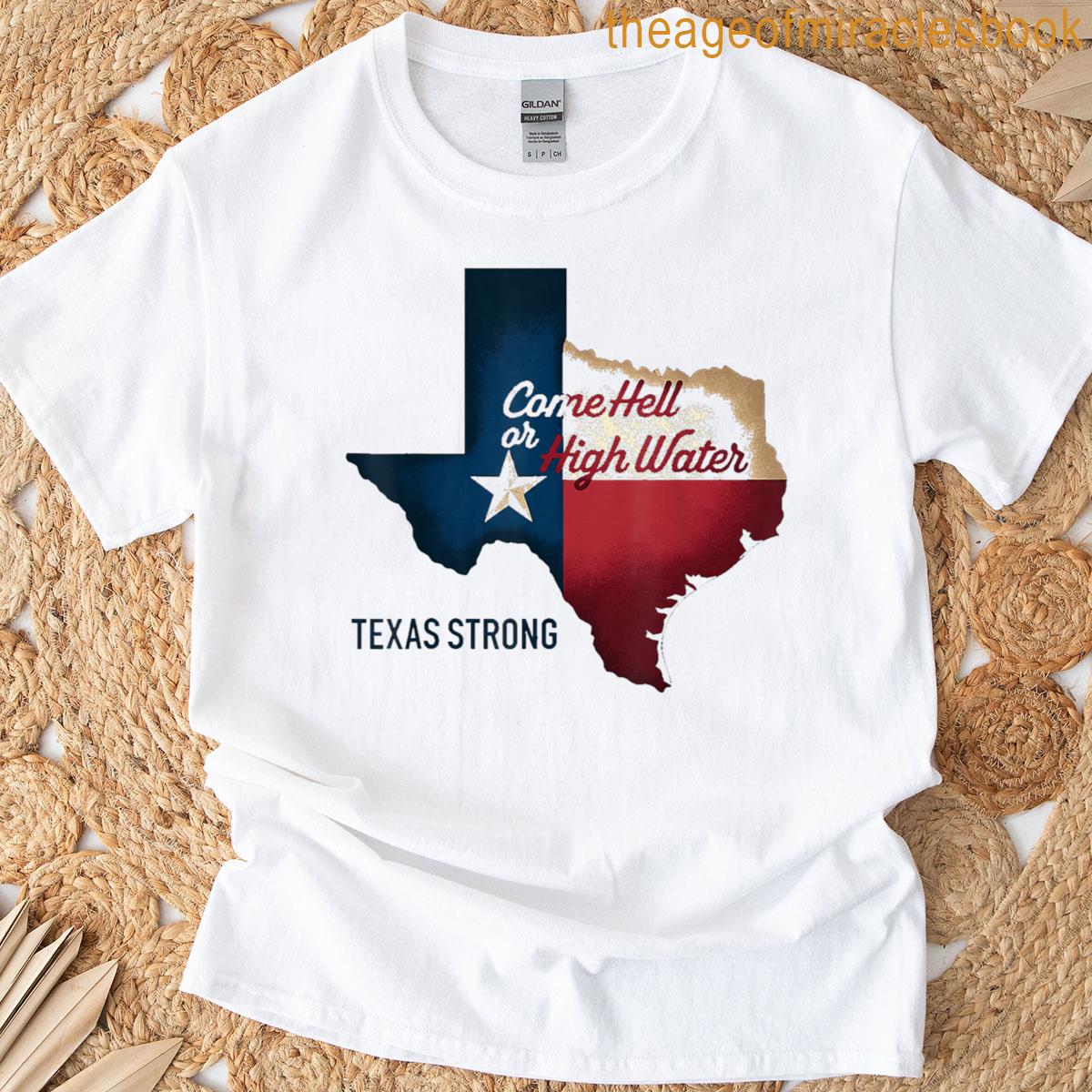 Come Hell Or High Water Texas Strong T-shirt