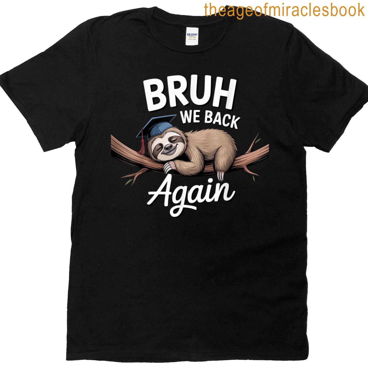 Funny Bruh We Back Again T-shirt