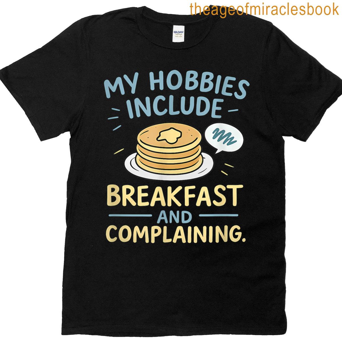 Funny Sarcastic Pancake Breakfast Complaining Graphic T-shirt